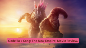 Godzilla x Kong: The New Empire; Movie Review.