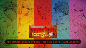 The Official Trailer of Fairy Tail: 100 Years Quest Updates
