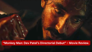 Monkey Man: Dev Patel’s Directorial Debut – Movie Review.